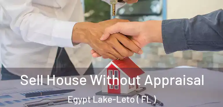  Sell House Without Appraisal Egypt Lake-Leto ( FL )