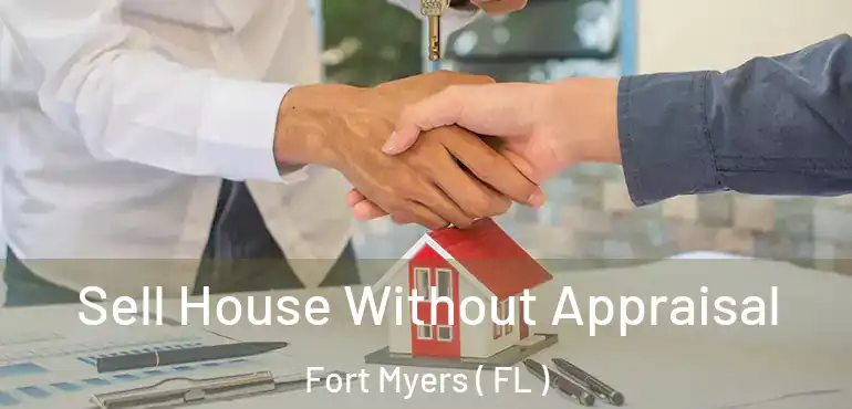  Sell House Without Appraisal Fort Myers ( FL )