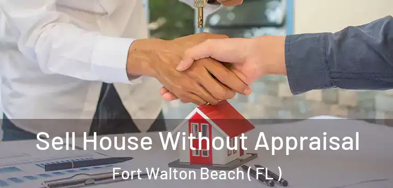  Sell House Without Appraisal Fort Walton Beach ( FL )
