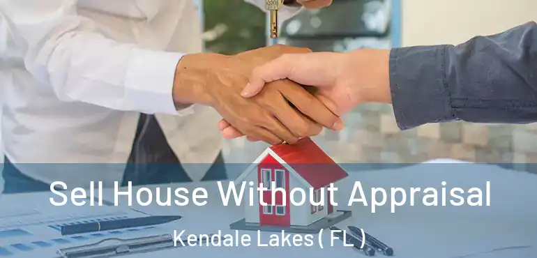  Sell House Without Appraisal Kendale Lakes ( FL )