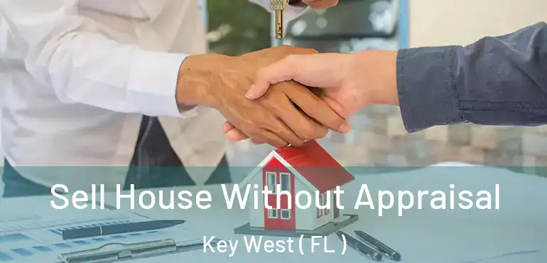  Sell House Without Appraisal Key West ( FL )