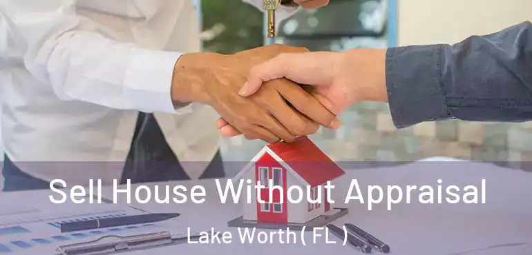  Sell House Without Appraisal Lake Worth ( FL )
