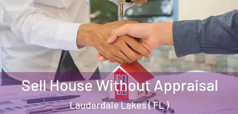  Sell House Without Appraisal Lauderdale Lakes ( FL )