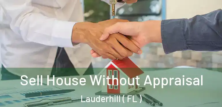  Sell House Without Appraisal Lauderhill ( FL )