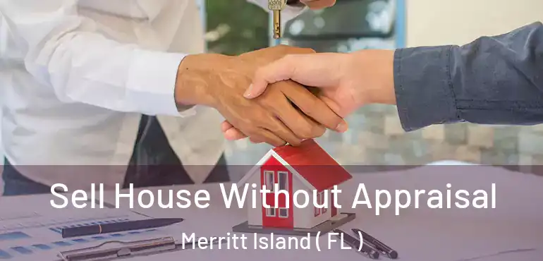  Sell House Without Appraisal Merritt Island ( FL )