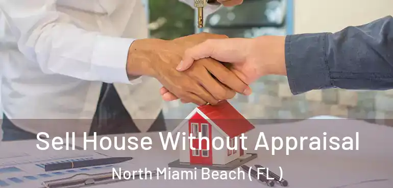  Sell House Without Appraisal North Miami Beach ( FL )