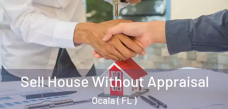  Sell House Without Appraisal Ocala ( FL )