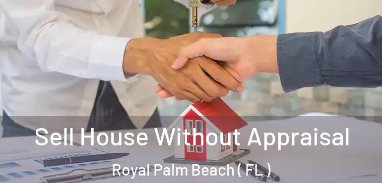  Sell House Without Appraisal Royal Palm Beach ( FL )