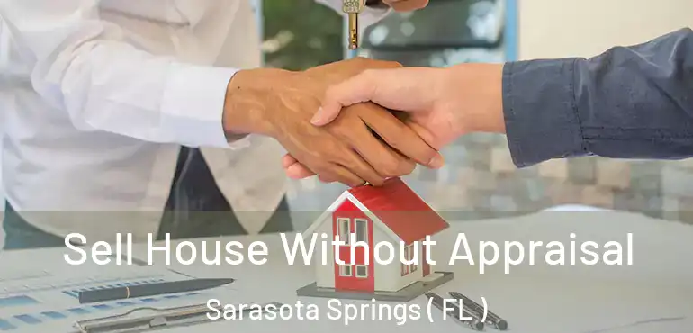  Sell House Without Appraisal Sarasota Springs ( FL )
