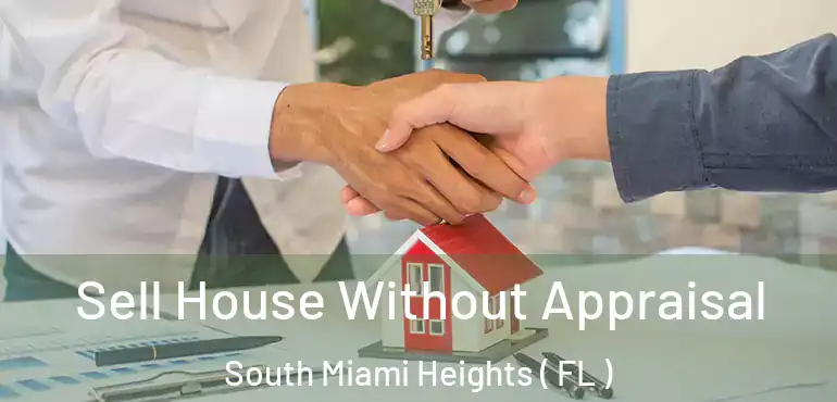  Sell House Without Appraisal South Miami Heights ( FL )