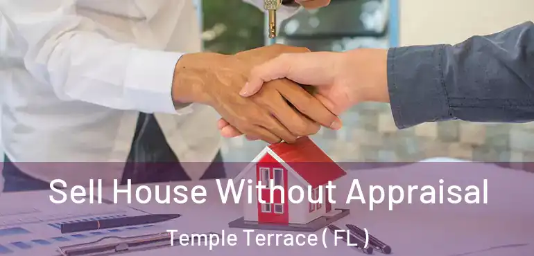  Sell House Without Appraisal Temple Terrace ( FL )