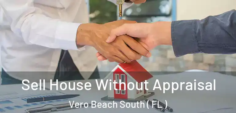  Sell House Without Appraisal Vero Beach South ( FL )