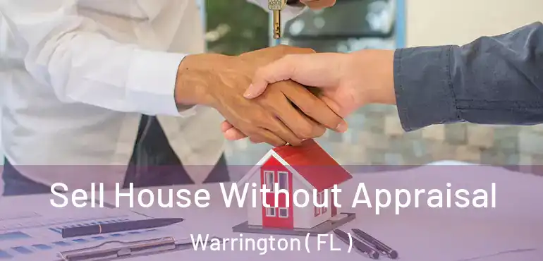 Sell House Without Appraisal Warrington ( FL )