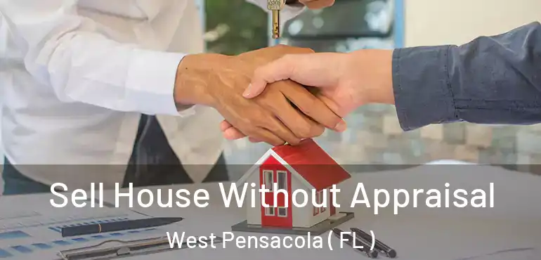 Sell House Without Appraisal West Pensacola ( FL )