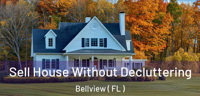  Sell House Without Decluttering Bellview ( FL )