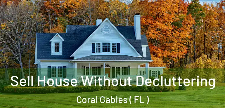  Sell House Without Decluttering Coral Gables ( FL )