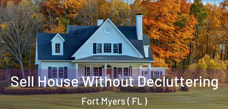  Sell House Without Decluttering Fort Myers ( FL )