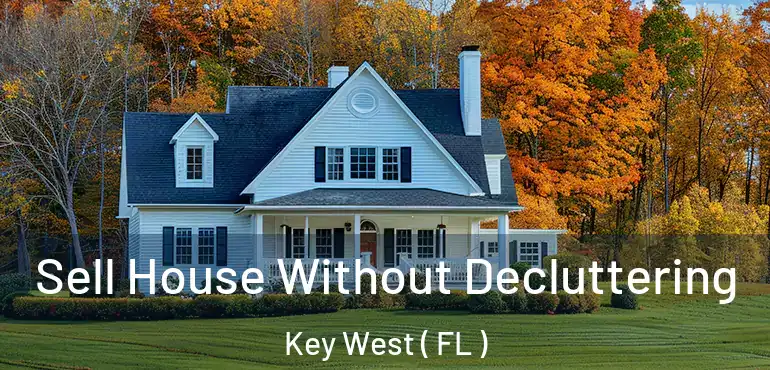  Sell House Without Decluttering Key West ( FL )