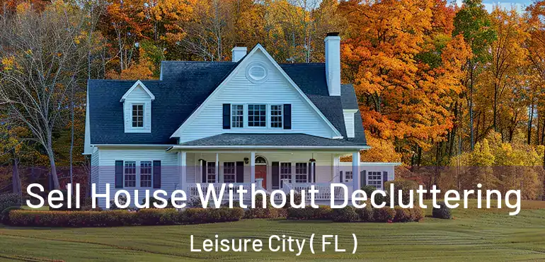  Sell House Without Decluttering Leisure City ( FL )