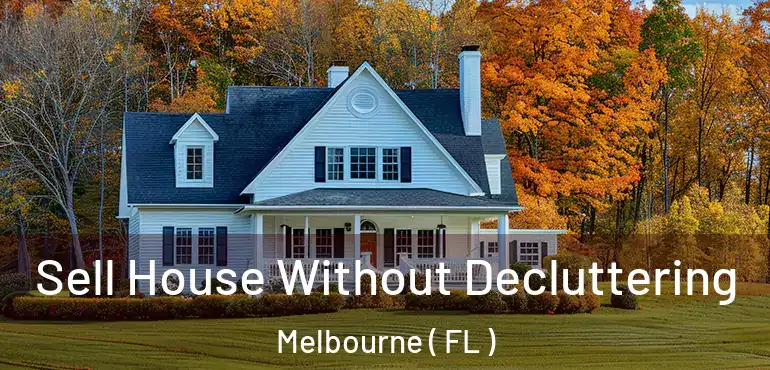  Sell House Without Decluttering Melbourne ( FL )