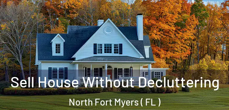  Sell House Without Decluttering North Fort Myers ( FL )