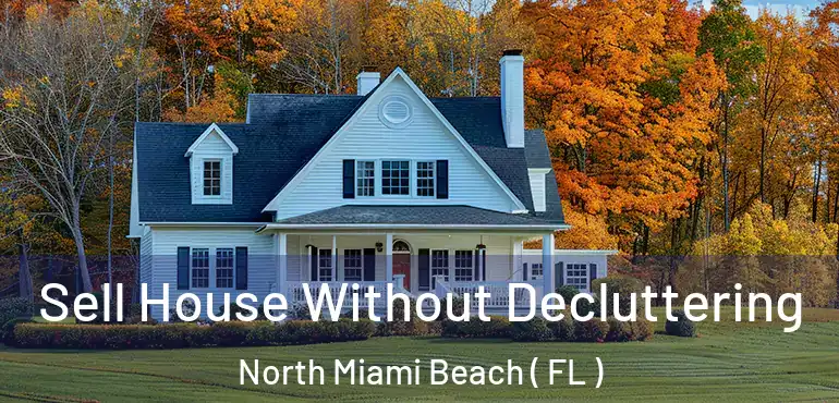  Sell House Without Decluttering North Miami Beach ( FL )