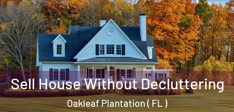  Sell House Without Decluttering Oakleaf Plantation ( FL )