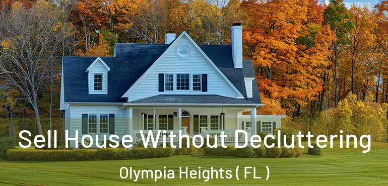  Sell House Without Decluttering Olympia Heights ( FL )