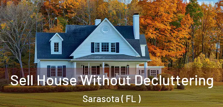  Sell House Without Decluttering Sarasota ( FL )