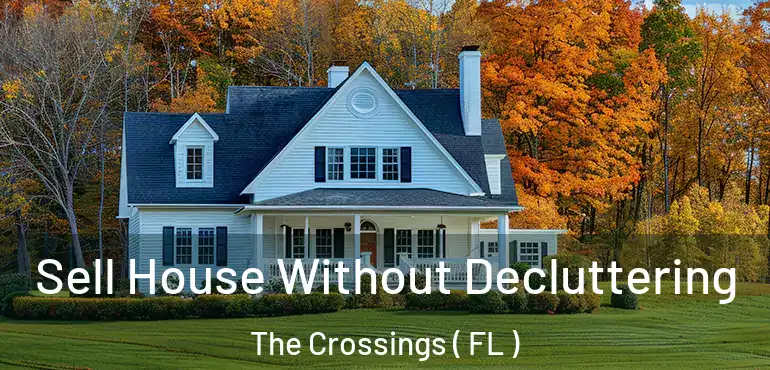  Sell House Without Decluttering The Crossings ( FL )