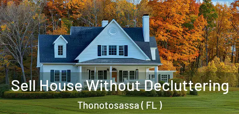  Sell House Without Decluttering Thonotosassa ( FL )