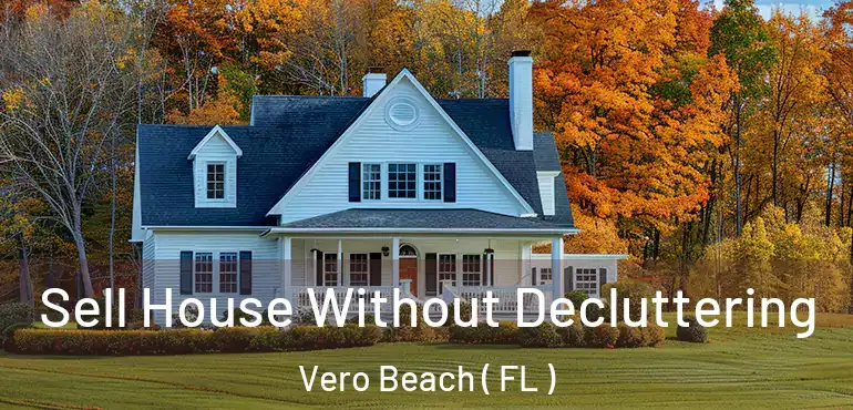  Sell House Without Decluttering Vero Beach ( FL )