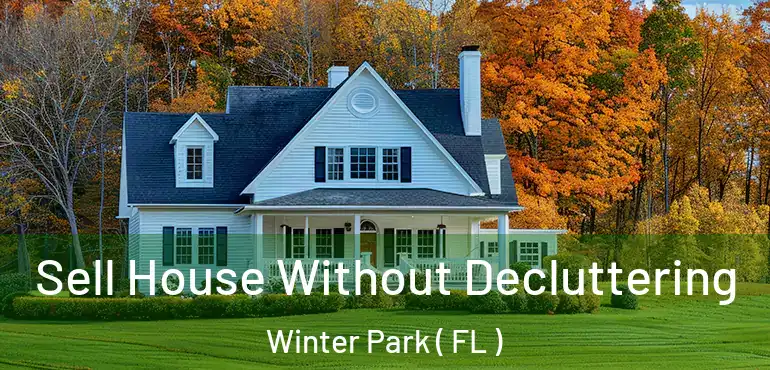  Sell House Without Decluttering Winter Park ( FL )