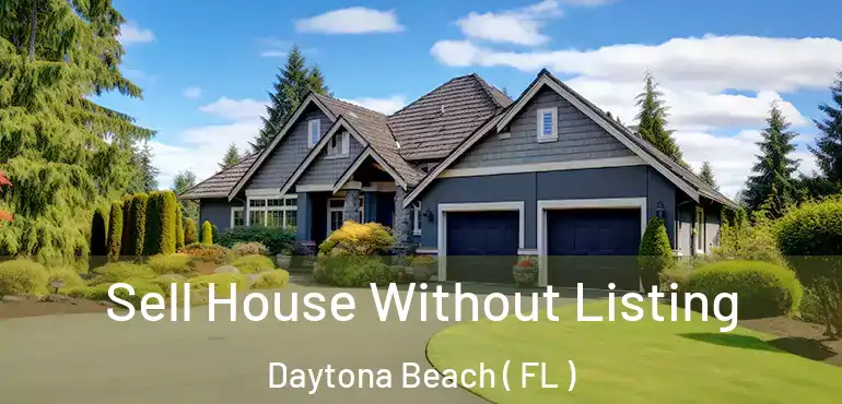  Sell House Without Listing Daytona Beach ( FL )