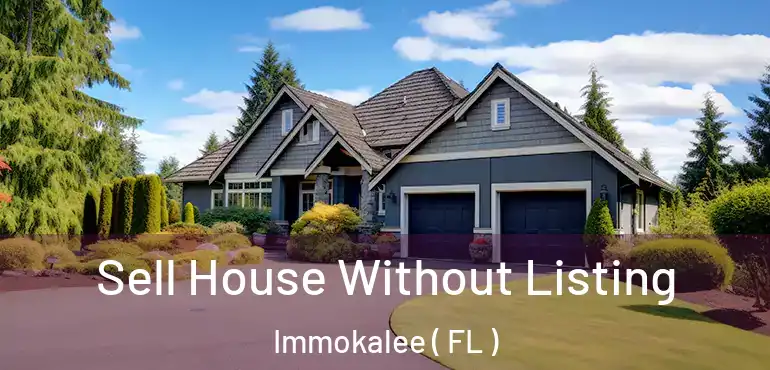 Sell House Without Listing Immokalee ( FL )