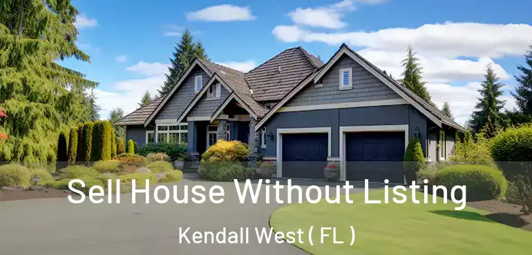  Sell House Without Listing Kendall West ( FL )