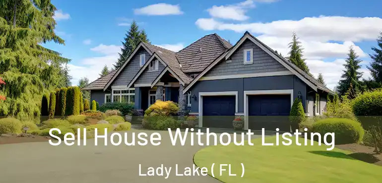  Sell House Without Listing Lady Lake ( FL )