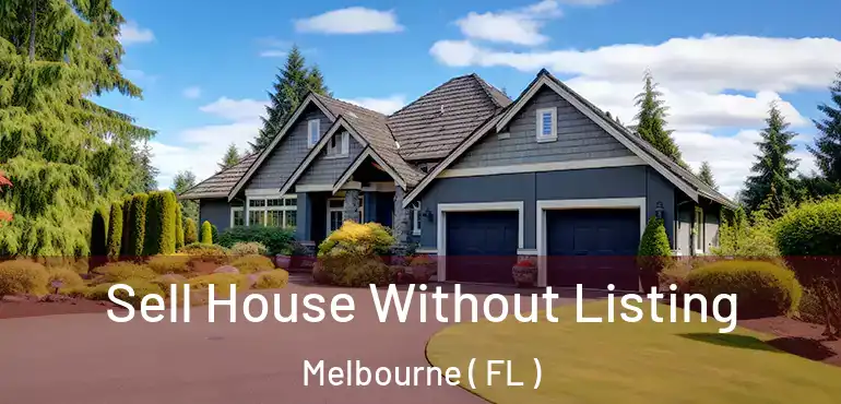  Sell House Without Listing Melbourne ( FL )