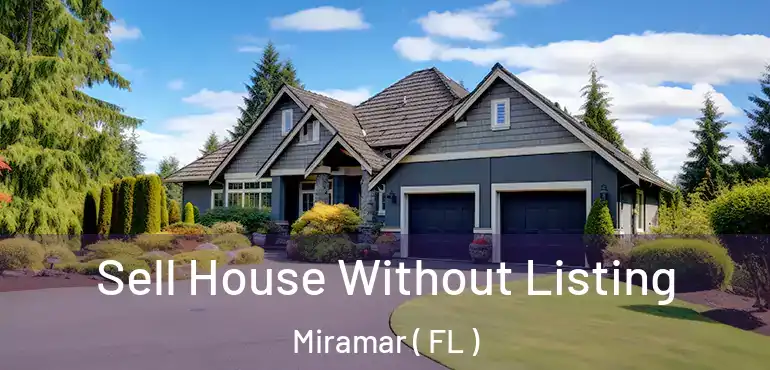  Sell House Without Listing Miramar ( FL )