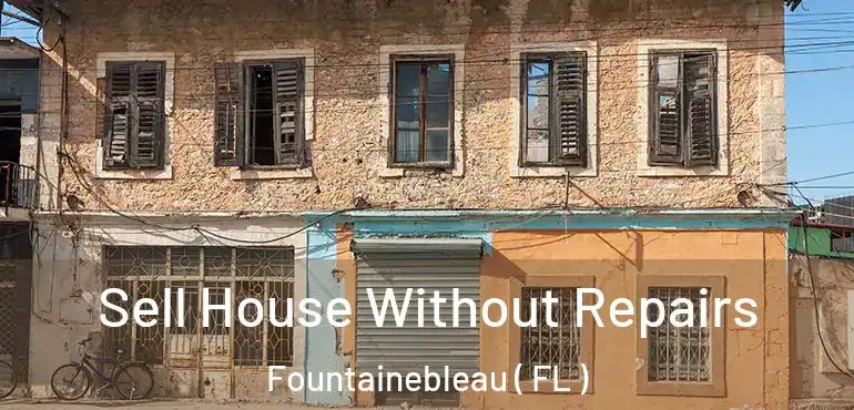  Sell House Without Repairs Fountainebleau ( FL )