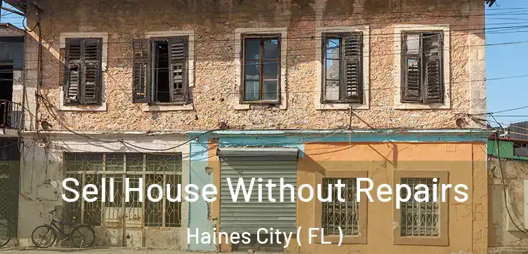  Sell House Without Repairs Haines City ( FL )