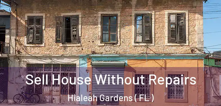  Sell House Without Repairs Hialeah Gardens ( FL )