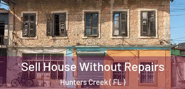  Sell House Without Repairs Hunters Creek ( FL )