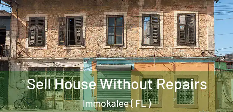  Sell House Without Repairs Immokalee ( FL )