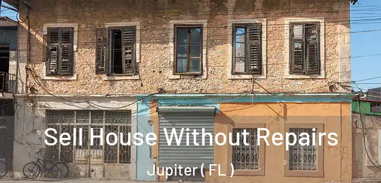  Sell House Without Repairs Jupiter ( FL )