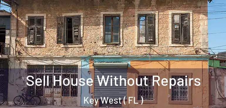  Sell House Without Repairs Key West ( FL )