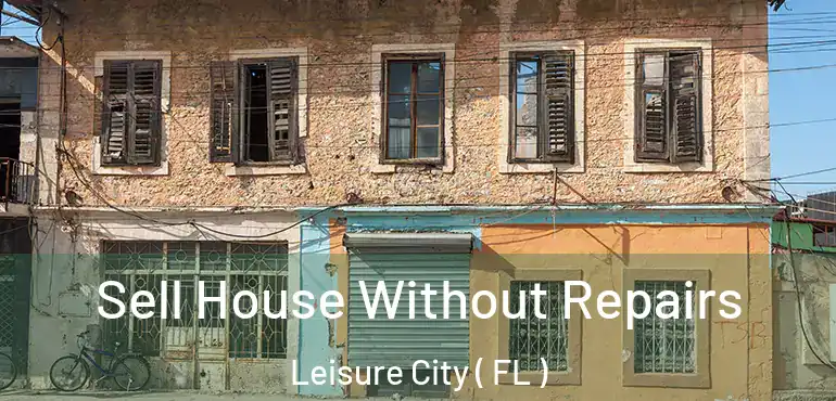  Sell House Without Repairs Leisure City ( FL )