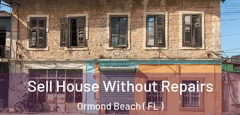  Sell House Without Repairs Ormond Beach ( FL )