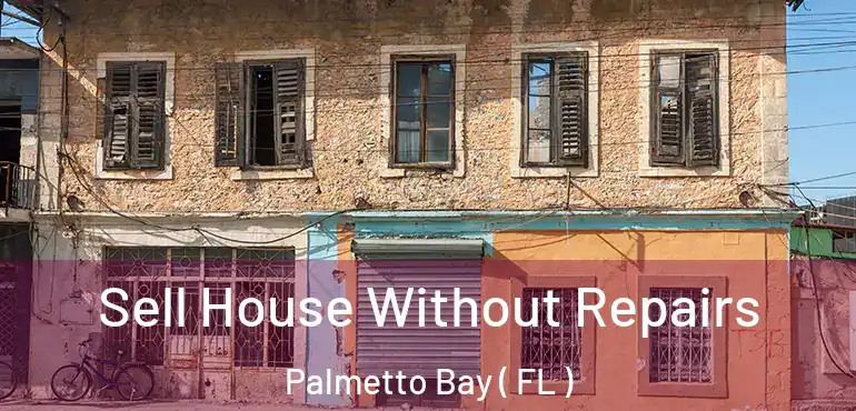  Sell House Without Repairs Palmetto Bay ( FL )