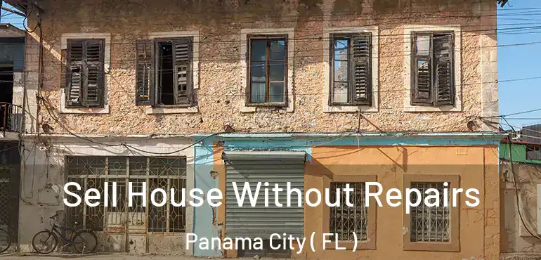  Sell House Without Repairs Panama City ( FL )